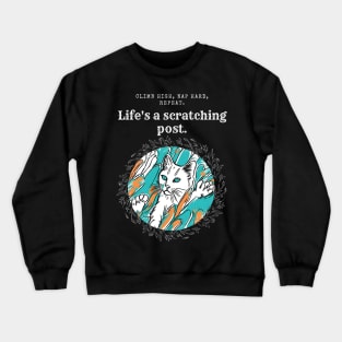 Cat Power: Life Is A Scratching Post! ( Motivation and Inspiration ) Crewneck Sweatshirt